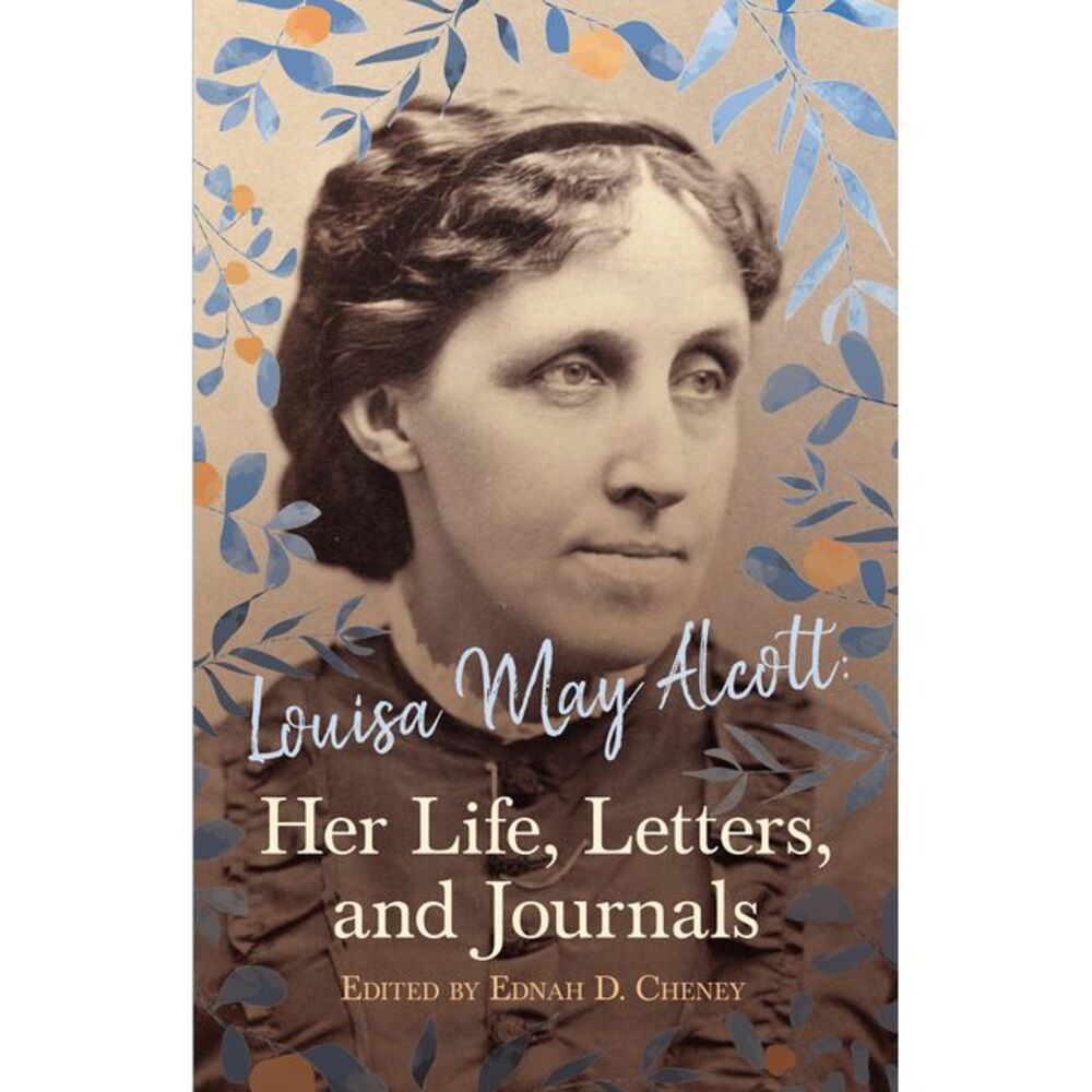 Louisa May Alcott: Her Life, Letters, and Journals -- Louisa May Alcott